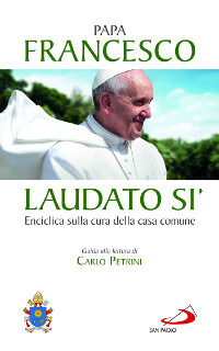 Laudato si'. Enciclica sulla cura della casa comune. Guida alla lettura di Carlo Petrini