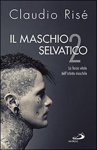 Il maschio selvatico. La forza vitale dell'istinto maschile. Vol. 2