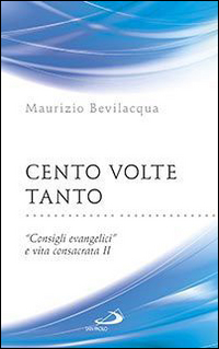 Cento volte tanto. «Consigli evangelici» e vita consacrata. Vol. 2