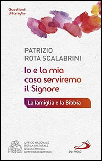 Io e la mia casa serviremo il Signore. La famiglia e la Bibbia