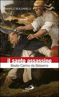 Il santo assassino. Beato Carino da Balsamo