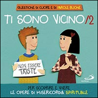 Ti sono vicino. Libro poster. Vol. 2: Per scoprire e vivere le opere di misericordia spirituale