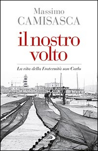 Il nostro volto. La vita della Fraternità San Carlo