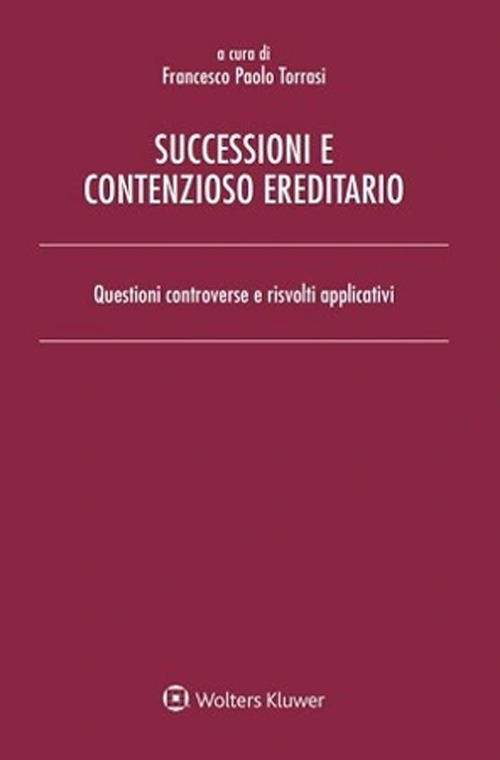 Successioni e contenzioso ereditario. Questioni controverse e risvolti applicativi