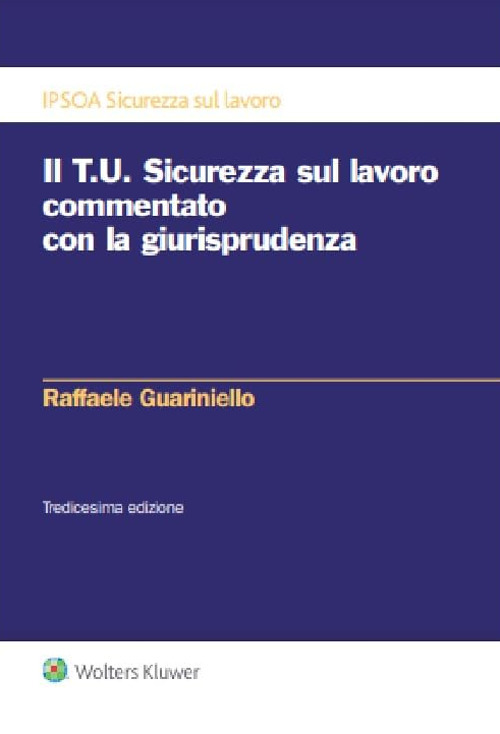 Il T.U. sicurezza sul lavoro commentato con la giurisprudenza