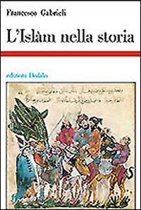 L'islam nella storia. Saggi di storia e storiografia musulmana