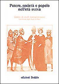 Potere, società e popolo nell'età sveva. Atti delle 6/e Giornate normanno-sveve