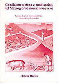 Condizione umana e ruoli sociali nel Mezzogiorno normanno-svevo. Atti delle 9e Giornate normanno-sveve