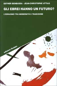 Gli ebrei hanno un futuro? L'ebraismo tra modernità e tradizione
