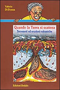 Quando la terra si scatena. Terremoti ed eruzioni vulcaniche