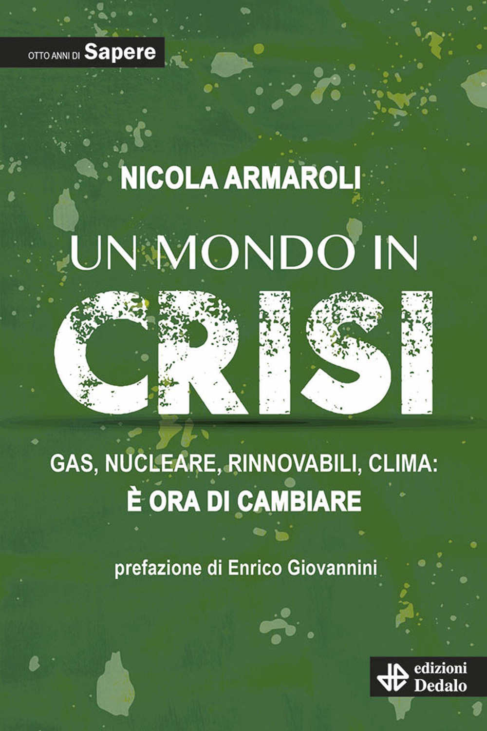 Un mondo in crisi. Gas, nucleare, rinnovabili, clima: è ora di cambiare. Otto anni di Sapere