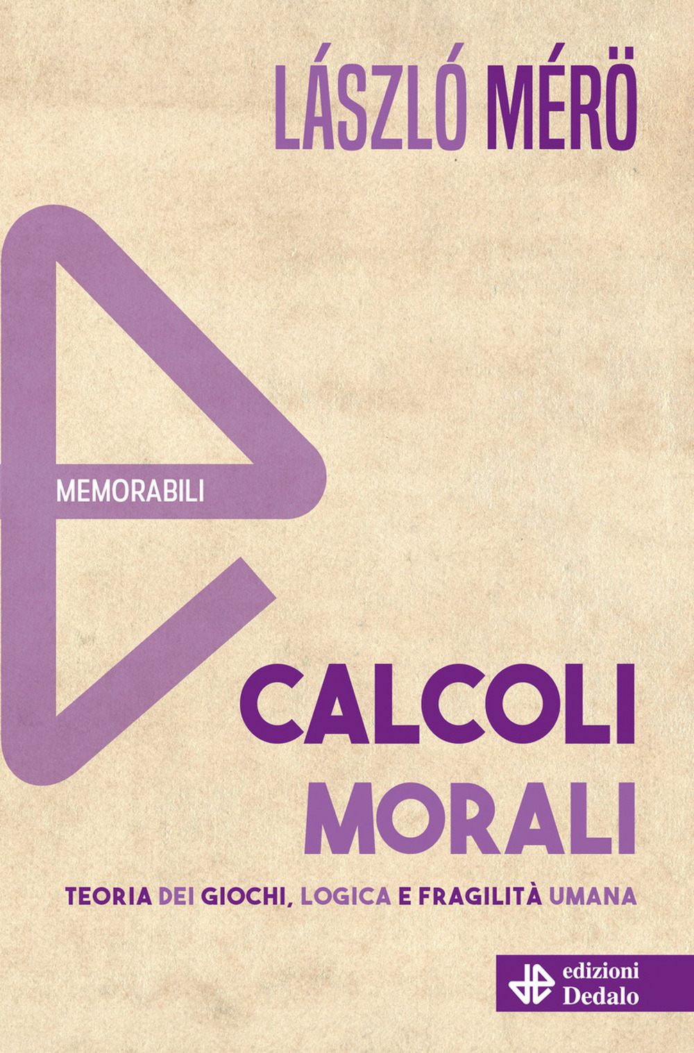 Calcoli morali. Teoria dei giochi, logica e fragilità umana. Nuova ediz.