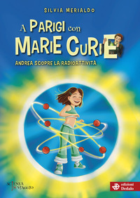 Copertina A PARIGI CON MARIE CURIE. ANDREA SCOPRE RADIOATTIVITA` 