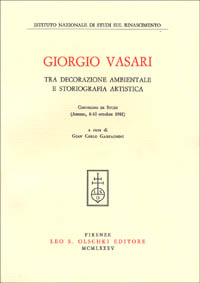 Giorgio Vasari tra decorazione ambientale e storiografia artistica. Atti del Convegno di studi (Arezzo, 8-10 ottobre 1981)