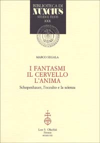 I fantasmi, il cervello, l'anima. Schopenhauer, l'occulto e la scienza