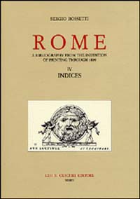 Rome. A bibliography from the invention of printing through 1899. Vol. 4: Indices