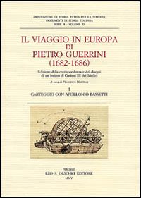 Il viaggio in Europa di Pietro Guerrini (1682-1686). Edizione della corrispondenza e dei disegni di un inviato di Cosimo III dei Medici