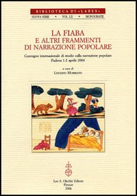 La fiaba e altri frammenti di narrazione popolare. Atti del Convegno internazionale di studi (Padova, 1-2 aprile 2004)