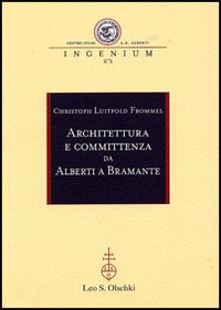 Architettura e committenza da Alberti a Bramante. Ediz. illustrata