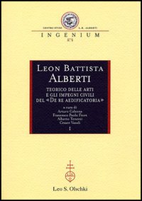 Leon Battista Alberti teorico delle arti e gli impegni civili del «De re aedificatoria». Atti dei Convegni internazionali (Mantova, 2002-2003)