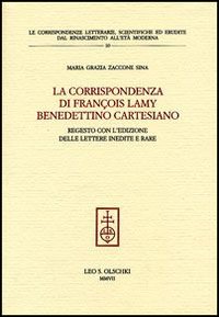 La corrispondenza di François Lamy benedettino cartesiano. Regesto con l'edizione delle lettere inedite e rare