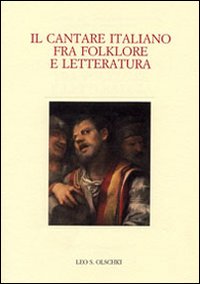 Il cantare italiano fra folklore e letteratura. Atti del Convegno internazionale (Zurigo, 23-25 giugno 2005)