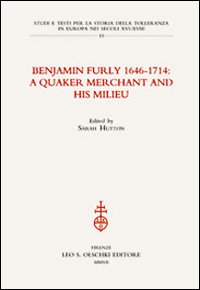 Benjamin Furly 1646-1714. A quaker merchant and his milieu