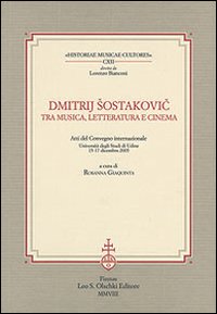 Dmitrij Sostakovic tra musica, letteratura e cinema. Atti del Convegno internazionale (Udine, 15-17 dicembre 2005)