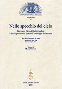 Nello specchio del cielo. Giovanni Pico della Mirandola e le Disputationes contro l'astrologia divinatoria. Atti del Convegno di studi (aprile 2004)