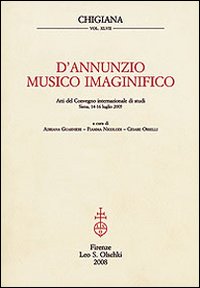 D'Annunzio musico imaginifico. Atti del Convegno internazionale di studi (Siena, 14-16 luglio 2005)