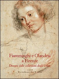 Fiamminghi e olandesi a Firenze. Disegni dalle collezioni degli Uffizi