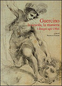 Guercino. La scuola, la maniera. I disegni agli Uffizi