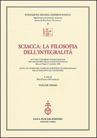 Sciacca. La filosofia dell'integralità. Atti del Convegno internazionale nel centenario della nascita di Sciacca (Bocca di Magra, 4-7 settembre 2008)