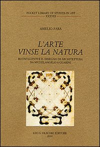 L'arte vinse la natura. Buontalenti e il disegno di architettura da Michelangelo a Guarini