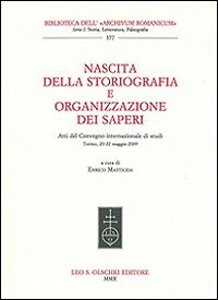 Nascita della storiografia e organizzazione dei saperi. Atti del Convegno internazionale di studi (Torino, 20-22 maggio 2009)