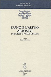 L'uno e l'altro Ariosto. In corte e nelle delizie