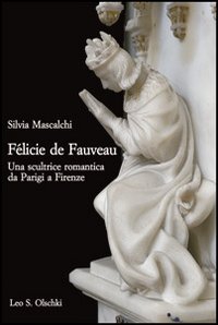 Félicie de Fauveau. Una scultrice romantica da Parigi a Firenze