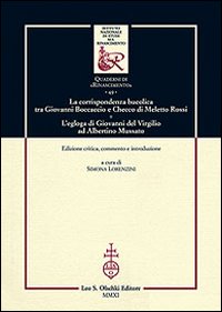 La corrispondenza bucolica tra Giovanni Boccaccio e Checco di Meletto Rossi. L'egloga di Giovanni del Virgilio ad Albertino Mussato. Ediz. critica