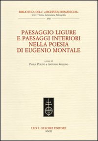 Paesaggio ligure e paesaggi interiori nella poesia di Eugenio Montale. Atti del Convegno internazionale (Monterosso, 11-13 dicembre 2009)