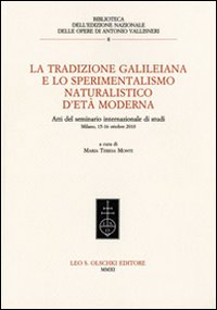 La tradizione galileiana e lo sperimentalismo naturalistico d'età moderna. Atti del seminario internazionale di studi (Milano, 15-16 ottobre 2010)