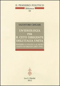 Un'ideologia per il ceto dirigente dell'Italia unita. Pensiero e politica al Liceo Dante di Firenze (1853-1945)