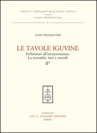 Le tavole Iguvine. Preliminari all'interpretazione. La testualità. Fatti e metodi. Vol. 2