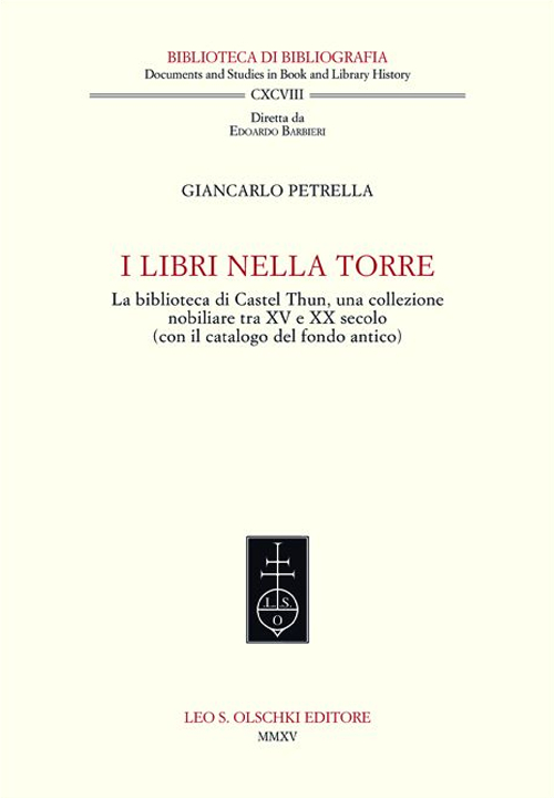 I libri nella torre. La biblioteca di Castel Thun, una collezione nobiliare tra XV e XX secolo (con il catalogo del fondo antico)