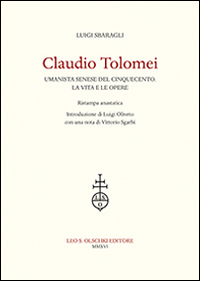 Claudio Tolomei umanista senese del cinquecento. La vita e le opere. Rist. anast.