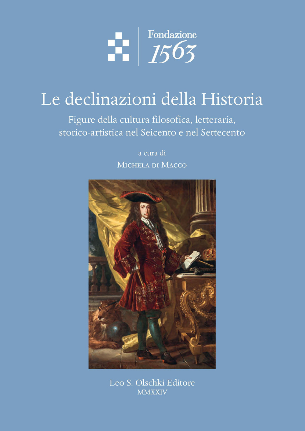 Le declinazioni della Historia. Figure della cultura filosofica, letteraria, storico-artistica nel Seicento e nel Settecento