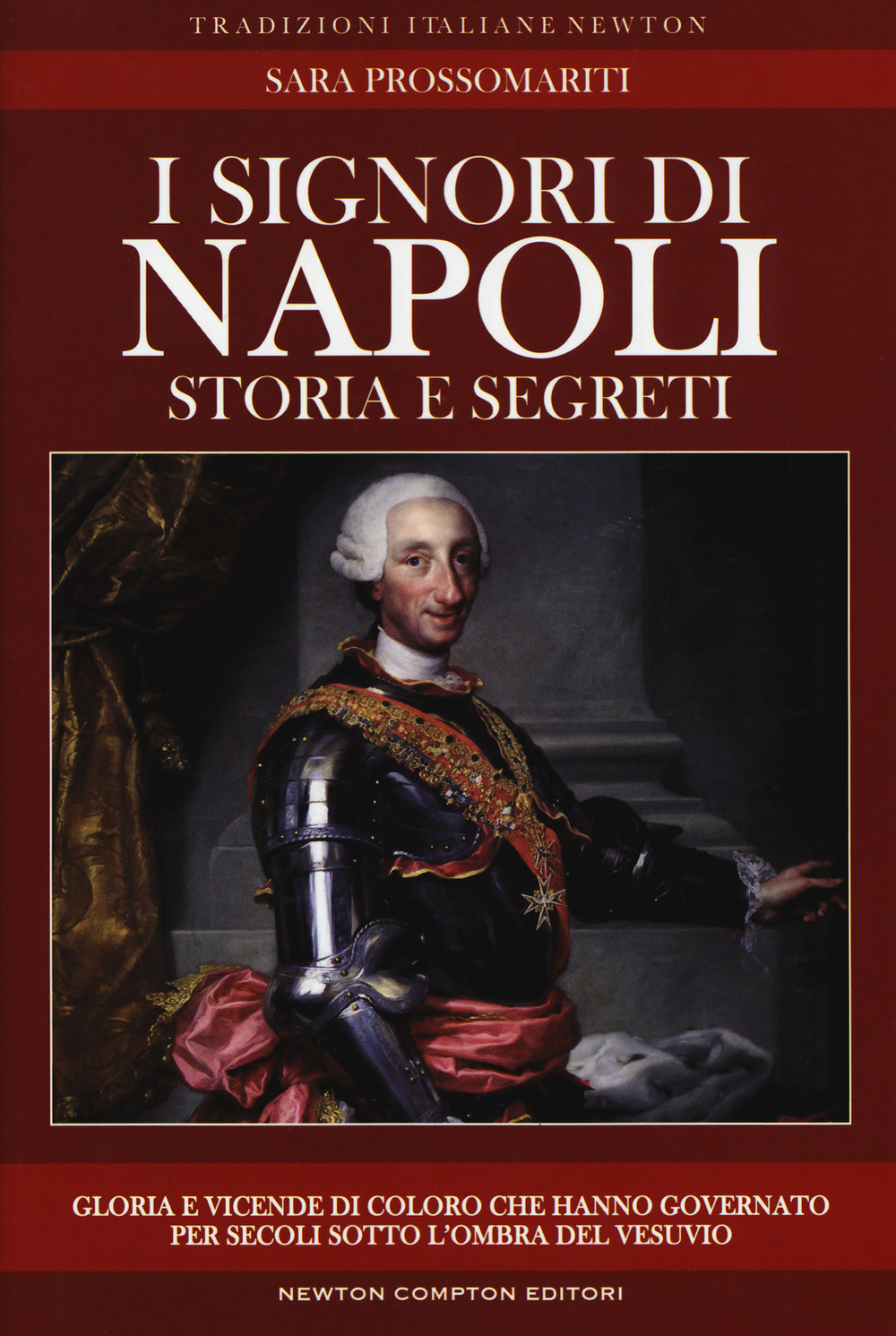 I signori di Napoli. Storia e segreti. Gloria e vicende di coloro che hanno governato per secoli sotto l'ombra del Vesuvio