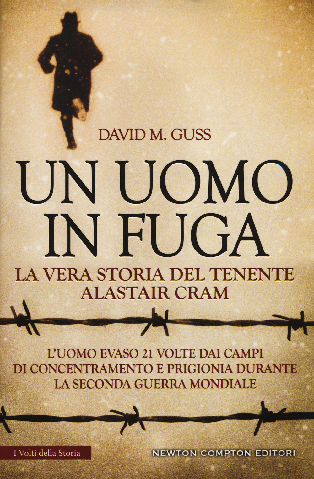 Un uomo in fuga. La vera storia del tenente Alastair Cram. L'uomo evaso 21 volte dai campi di concentramento e prigionia durante la seconda guerra mondiale