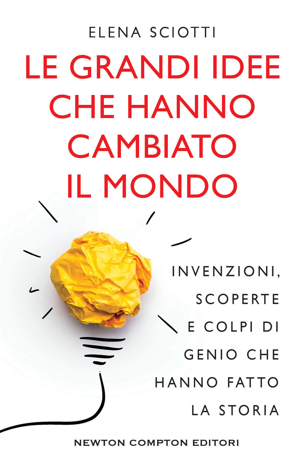 Le grandi idee che hanno cambiato il mondo. Invenzioni, scoperte e colpi di genio che hanno cambiato la storia