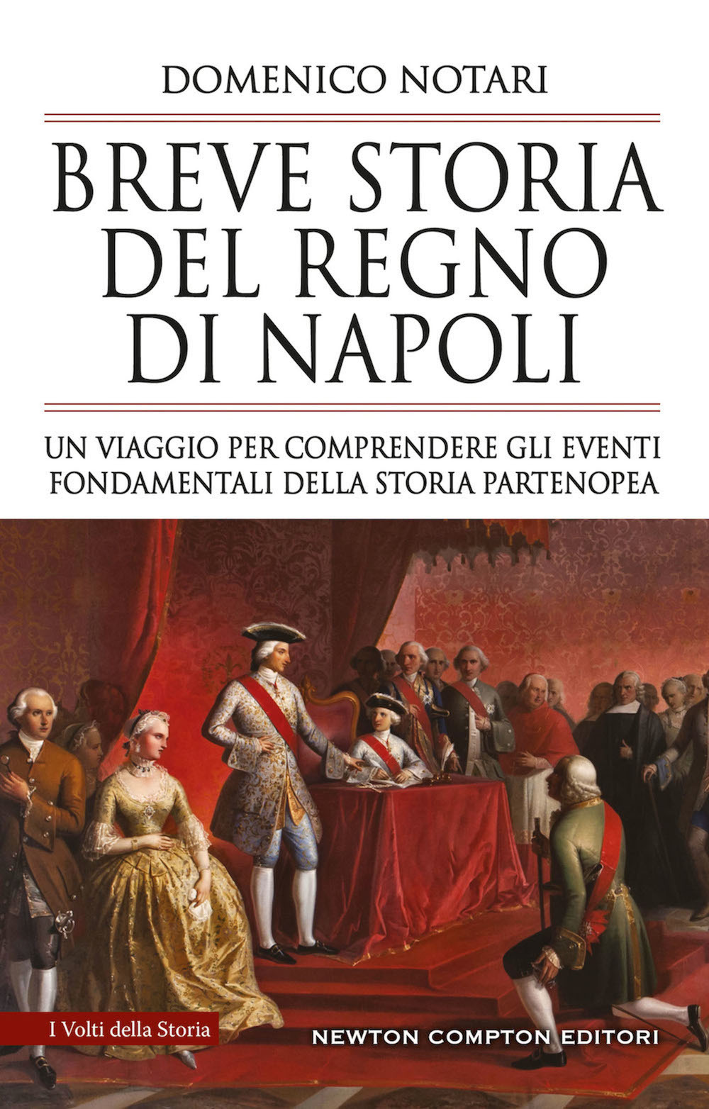 Breve storia del Regno di Napoli. Un viaggio per comprendere gli eventi fondamentali della storia partenopea