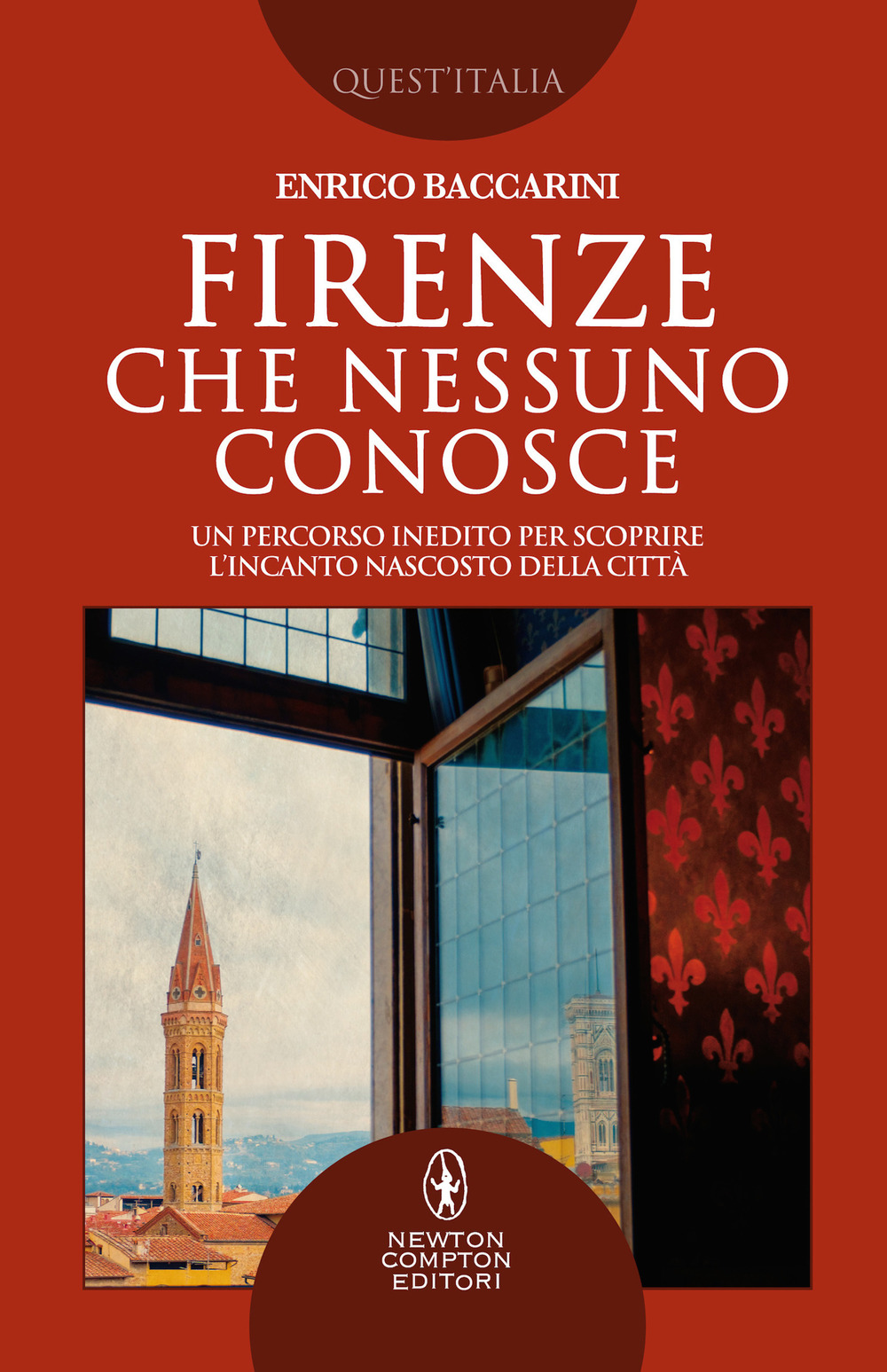 Firenze che nessuno conosce. Un percorso inedito per scoprire l'incanto nascosto della città